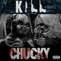 Chucky - Kill (Explicit)