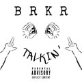 BRKR. - Talkin' (Explicit)