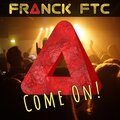 Franck FTC - Come On !