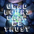 Vlad Bodhi - Cash We Trust