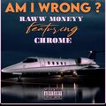 Raww Moneyy、chrome - AM I WRONG? (Explicit)