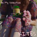 Kites - Be My Valentine