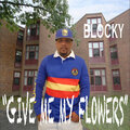 Blocky - Give Me My Flowers (Explicit)