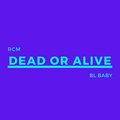 BL Baby - Dead or Alive (Explicit)