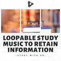 Loopable Study Music to Retain Information