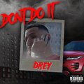 Drey - Don't do it (Explicit)