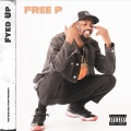 Free P - Fyed Up (Explicit)