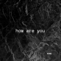 KMS - how are you