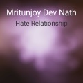 Mritunjoy Dev Nath - Hate Relationship