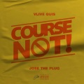 Vlive Quis、Jose The Plug - Course Not (feat. Jose the plug)(Explicit)
