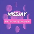 MissJay - Not the End of the World