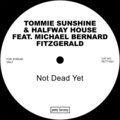 Halfway House、Michael Bernard Fitzgerald、Tommie Sunshine - Not Dead Yet (feat. Michael Bernard Fitzgerald)