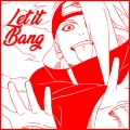 Let it Bang (Deidara Rap)(Explicit)