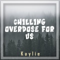 Kaylie - Chilling Overdose for Us