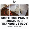 Soothing Piano Music for Tranquil Study