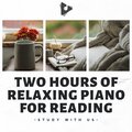 Two Hours of Relaxing Piano for Reading