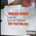 Young Slice、Tay Bean - MAKE SOMETHING (Explicit)