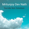 Mritunjoy Dev Nath - Sucide Not Solution