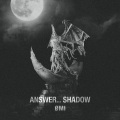 ANSWER... SHADOW