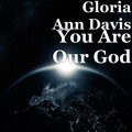 Gloria Ann Davis - You Are Our God