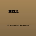 Dell - Si mi amor es de mentira