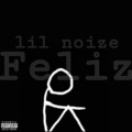 LIL NOIZE、Misery、Big One - Feliz (Explicit)