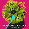 Sparrow - Baby's Got a Dream