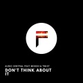 Audio Central、Moosh、Twist - Don't Think About It (feat. Moosh & Twist)(Explicit)
