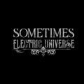 Electric Universe - SOMETIMES
