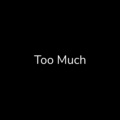 Too Much (Explicit)