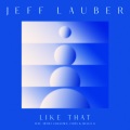Jeff Lauber、Mello G、Artist Unknown、Fides - Like That (feat. Artist Unknown FIDÈS & Mello G)