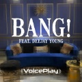 VoicePlay、Deejay Young - Bang!