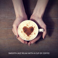 Smooth Jazz Relax with a Cup of Coffee. Chilled Jazz BGM for a Coffee Break, Chillout After Work, Total Rest, Spending Nice Time at Home or in the Cafe