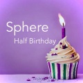 Sphere - Half Birthday
