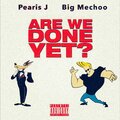 Pearis J、Big Mechoo - Are we done yet (feat. Big Mechoo)(Explicit)