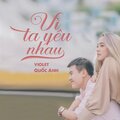 Quoc Anh、Violet - Vì Ta Yêu Nhau (feat. Violet)