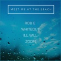 Meet Me At The Beach (feat. Whiteout, Ill Will & Zoom)(Explicit)