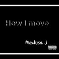 Medusa J - How I Move (Explicit)
