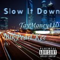 BlkPearl Kee、TayMoney410 - Slow It Down (feat. TayMoney410)(Explicit)