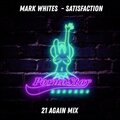 Mark Whites - Satisfaction (21AgainMix)