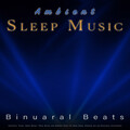 Ambient Sleeping Music: Binaural Beats, Isochronic Tones, Alpha Waves, Theta Waves and Ambient Music for Deep Sleep, Sleeping Aid and Brainwave Entrainment
