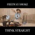FreeWay Smoke - Think Straight (Explicit)