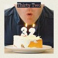 Thirty Two