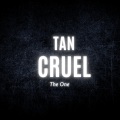 The One - Tan Cruel