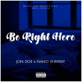 Jon Doe、Nano Shayray - Be Right Here (feat. Nano Shayray)