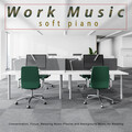 Work Music: Soft Piano Music For Work, Concentration, Focus, Relaxing Music Playlist and Background Music for Reading