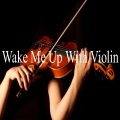 Violin、To Be Relax、To Ambient - Wake Me up with Violin