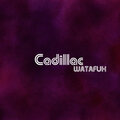 WATAFUK - Cadillac