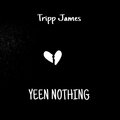 Tripp James - Yeen Nothing (Explicit)