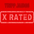 Tripp James - X-Rated (Explicit)